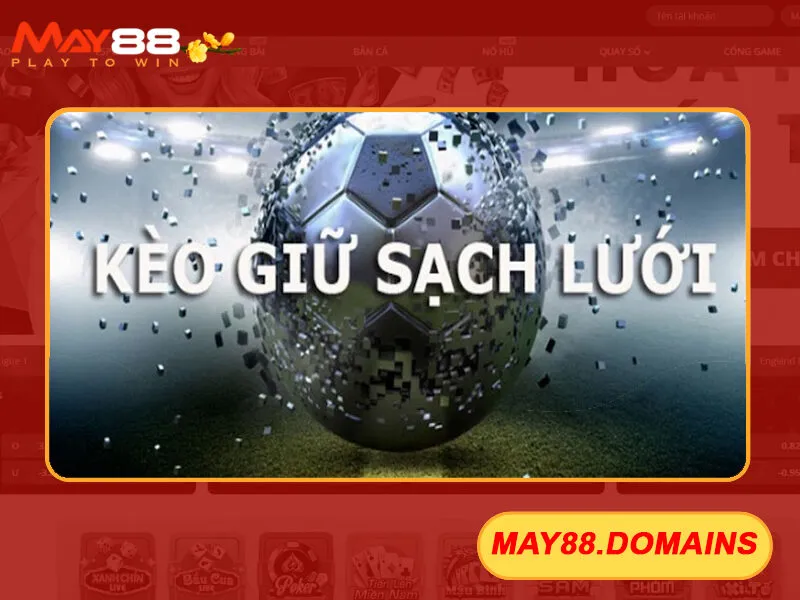 Kèo Giữ Sạch Lưới May88