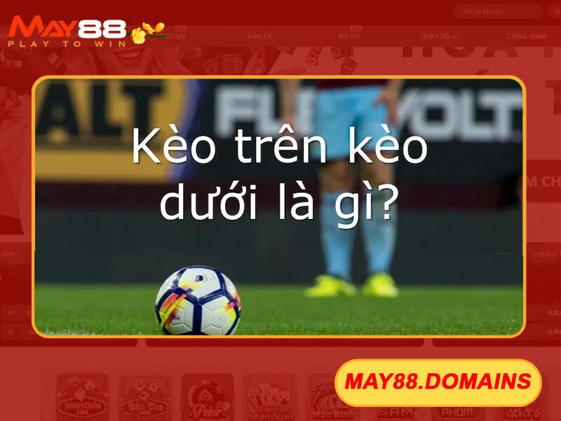 Kèo cửa trên cửa dưới tại May88